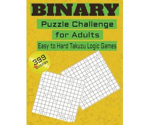 Binary Puzzle Challenge for Adults Easy to Hard Takuzu Logic Games: 399+ Binary Puzzles , Easy, Medium and Hard Levels | Large Print 8.5” x 11” Puzzle ... for Vacations, Holidays and Free Times