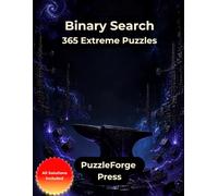 Binary Search - 365 Extreme Puzzles: Expert Binary Number Puzzles for Serious Logic Enthusiasts | Large Print | 2 Puzzles per Page | Solutions ... Print Logic Challenges for Expert Solvers)