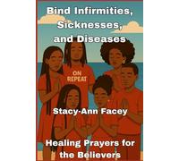 Bind Infirmities, Sicknesses, and Diseases: Healing Prayers for the Believers
