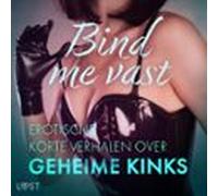 Bind Me Vast: Erotische Korte Verhalen Over Geheime Kinks (audiolibro)