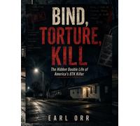 Bind, Torture, Kill: The Hidden Double Life of America's BTK Killer