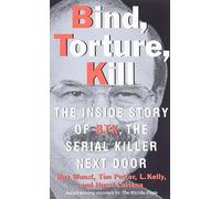 Bind, Torture, Kill: The Inside Story of BTK, the Serial Killer Next Door