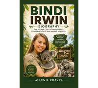 BINDI IRWIN BIOGRAPHY: The Journey Of A Young Wildlife Conservationist And Animal Advocate