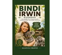 BINDI IRWIN BIOGRAPHY: The Journey Of A Young Wildlife Conservationist And Animal Advocate