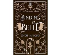 Binding Belle: A retelling of Beauty and the Beast (Dark and Twisted Fairy Tales)