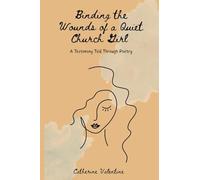 Binding the Wounds of a Quiet Church Girl: A Testimony Told Through Poetry