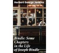 Bindle: Some Chapters In The Life Of Joseph Bindle (ebook)