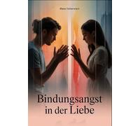 Bindungsangst in der Liebe: Wie Nähe-Distanz-Konflikte, alte Schutzmuster und emotionale Unsicherheit Beziehungen belasten und ein neues Bewusstsein ... Verbundenheit entsteht (LebensKompass Verlag)