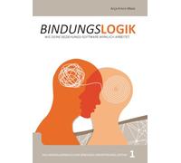 Bindungslogik - Wie deine Beziehungs-Software wirklich arbeitet: Das Grundlagenbuch zum Bindungs-Orientierungs-System