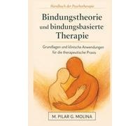 Bindungstheorie und bindungsbasierte Therapie: Grundlagen und klinische Anwendungen für die therapeutische Praxis (Handbuch der Psychotherapie)