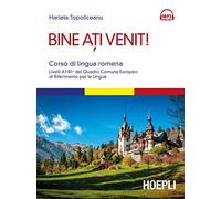Bine ati venit! Corso di lingua romena. Livelli A1-B1+ del Quadro comune europeo di riferimento per le lingue. Con Contenuto digitale per download e accesso online (Corsi di lingua)