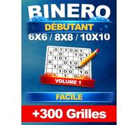Binero débutant de + 300 grilles uniques en 6x6, 8x8, 10x10 - Niveau Facile avec les solutions - Sudoku Binaire et Binairo - Volume 1