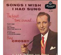 BING CROSBY - SONGS I WISH I HAD SUNG 7 INCH (7" VINYL 45) UK BRUNSWICK 1957