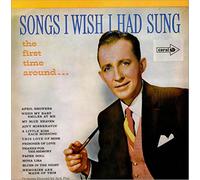 Bing Crosby - Songs I Wish I Had Sung (The First Time Around)