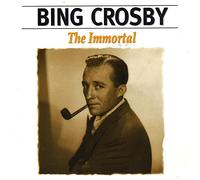 Bing Crosby - The Immortal Bing Crosby