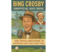 Bing Crosby Unofficial Quiz Book: 300 Trivia Questions to Entertain & Challenge Fans (Cool Quiz Books)