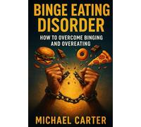 Binge Eating Disorder: How To Overcome Binging and Overeating