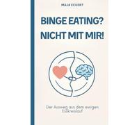 Binge Eating? Nicht mit mir!: Der Ausweg aus dem ewigen Esskreislauf