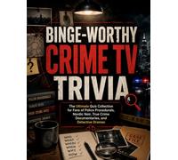 Binge-Worthy Crime TV Trivia: The Ultimate Quiz Collection Featuring Detectives, Mysteries, Police Procedurals, and True Crime Television