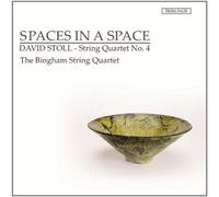 Bingham String Quartet - Spaces in a Space - David Stoll: String Quartet No. 4