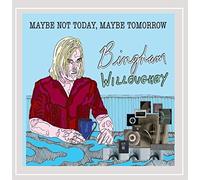 Bingham Willoughby - Maybe Not Today Maybe Tomorrow
