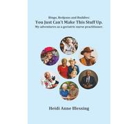 Bingo, Bedpans and Buddies: You Just Can’t Make This Stuff Up!: My adventures as a geriatric nurse practitioner
