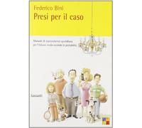 Bini Federico - Presi Per Il Caso. Manuale Di Sopra