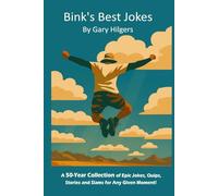 Bink's Best Jokes: A 50-Year Collection of Epic Jokes, Quips, Stories and Slams for Any Given Moment!