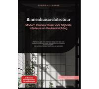 Binnenhuisarchitectuur: Modern Interieur Boek voor Stijlvolle Interieurs en Keukeninrichting. Praktische gids voor interieur design met tips voor ... perfecte interieur boek voor uw salontafel: 1