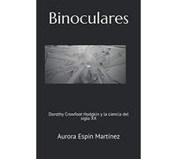 Binoculares: Dorothy Crowfoot Hodgkin y la ciencia del siglo XX