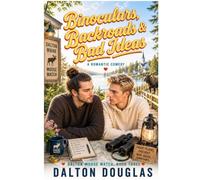 Binoculars, Backroads & Bad Ideas: A Romantic Comedy: 3 (Dalton Moose Watch)