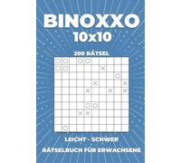 BINOXXO 10x10 Rätselbuch für Erwachsene - 200 Rätsel von Leicht bis Schwer: Logikrätsel mit Lösungen