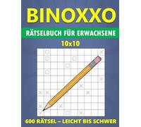 BINOXXO 10x10 Rätselbuch für Erwachsene - 600 Rätsel - Leicht bis Schwer: Ihr ultimativer Gehirntrainer für tägliche Herausforderungen