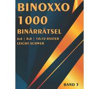 Binoxxo: Binäres Rätselheft mit 1000 Logikrätsel für Anfänger und Fortgeschrittene in leicht, mittel & schwer (Binäre Rätsel)