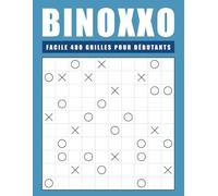 Binoxxo Facile 480 Grilles pour Débutants: Casse-têtes de Logique Simples avec Corrigés Inclus