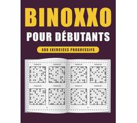 Binoxxo Pour Débutants 480 Exercices Progressifs: Parfait pour Apprendre la Logique Binaire Pas à Pas