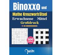 Binoxxo und Mathe kreuzworträtsel Erwachsene Mittel Großdruck: 600 Logikrätsel Buch - Die perfekte Mischung aus Logik und Rechnen für entspanntes Gehirnjogging
