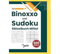 Binoxxo und Sudoku Rätselbuch Mittel: 600 Logikrätsel Erwachsene - Denksport Buch