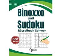 Binoxxo und Sudoku Rätselbuch Schwer: 600 Logikrätsel Erwachsene - Denksport Buch