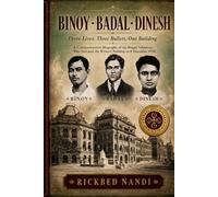 BINOY · BADAL · DINESH - Three Lives, Three Bullets, One Building: A Commemorative Biography of the Bengal Volunteers Who Stormed the Writers' ... 1930 (Biographies of Indian Revolutionaries)