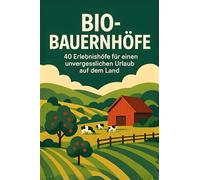 Bio-Bauernhöfe: 40 Erlebnishöfe für einen unvergesslichen Urlaub auf dem Land