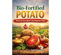 Bio-Fortified Potato: From Soil to Strength-How Fortified Potatoes Power Blood Health and Global Nutrition | Practical Gardening Guide for Everyday Healthy Meal Solution