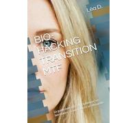 BIO-HACKING TRANSITION MTF: Le guide non-officiel : Optimiser ses hormones, sa nutrition et sa silhouette