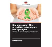 Bio-impression 3D: propriétés mécaniques des hydrogels