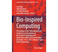 Bio-Inspired Computing: Proceedings of the 14th International Conference on Innovations in Bio-Inspired Computing and Applications (IBICA 2023) held ... 1232 (Lecture Notes in Networks and Systems)