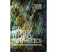 Bio/Matter/Techno/Synthetics: Design Futures for the More than Human
