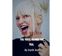 Bio of Sia: The Voice Behind the Veil