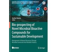 Bio-prospecting of Novel Microbial Bioactive Compounds for Sustainable Development: Management of Natural Resources Through Microbial Conversion into ... Planning and Natural Resources Management)