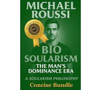 Bio Soularism: A249 Concise Bundle: A Soularism Philosophy (Soularism Philosophy Series)