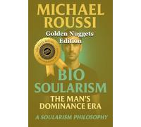 Bio Soularism (Golden Nuggets Edition): A Soularism Philosophy (Bionic Soularism Series)